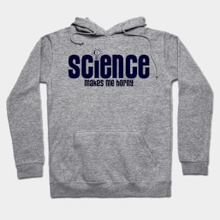 Science Makes Me Horny Hoodie